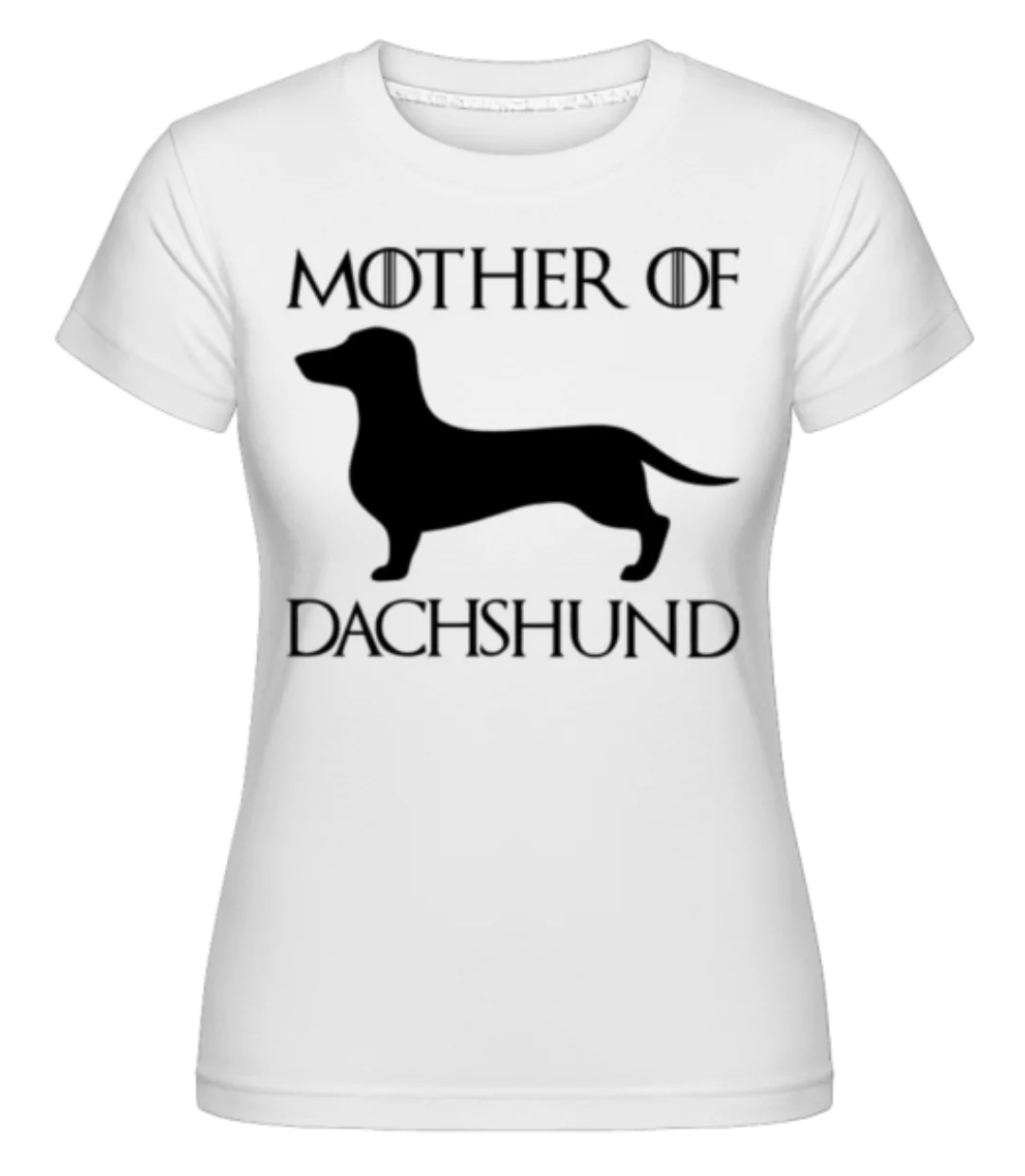 Mother Of Dachshund · Shirtinator Frauen T-Shirt günstig online kaufen