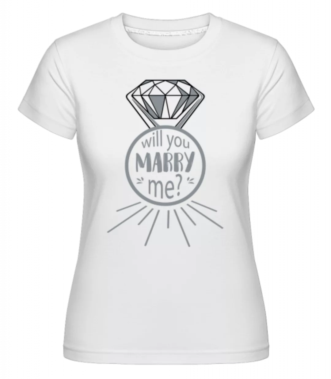 Will You Marry Me? · Shirtinator Frauen T-Shirt günstig online kaufen