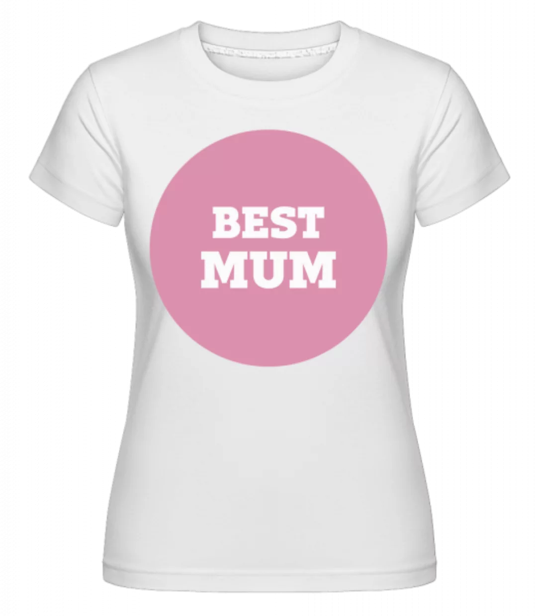 Best Mum · Shirtinator Frauen T-Shirt günstig online kaufen
