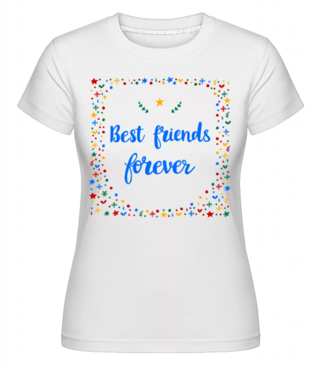 Best Friends Forever · Shirtinator Frauen T-Shirt günstig online kaufen