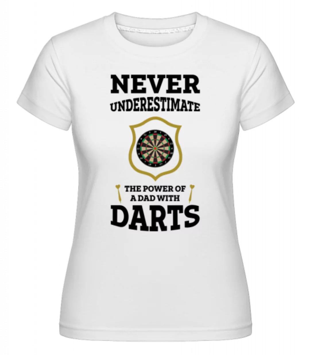 Never Underestimate Darts · Shirtinator Frauen T-Shirt günstig online kaufen