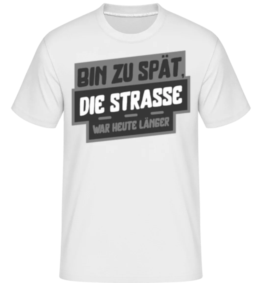 Die Straße War Heute Länger · Shirtinator Männer T-Shirt günstig online kaufen