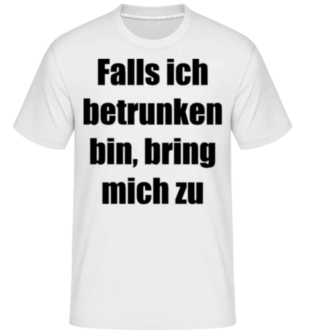 Falls Ich Betrunken Bin, Bring Mich Zu · Shirtinator Männer T-Shirt günstig online kaufen