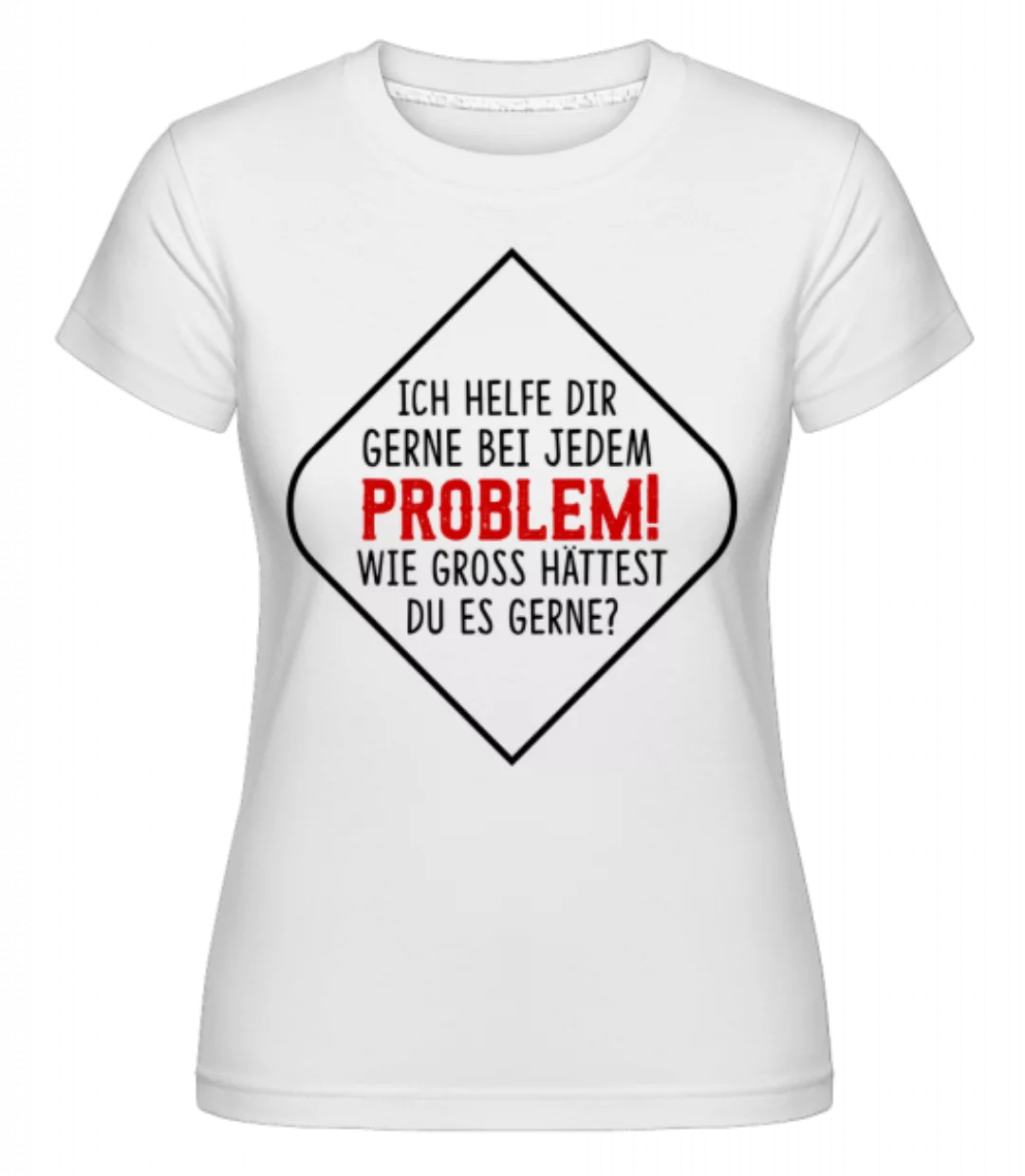 Welches Problem Darf Es Sein? · Shirtinator Frauen T-Shirt günstig online kaufen