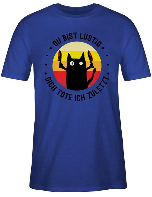 Shirtracer T-Shirt Du bist lustig dich töte ich zuletzt Katze schwarz Sprüc günstig online kaufen