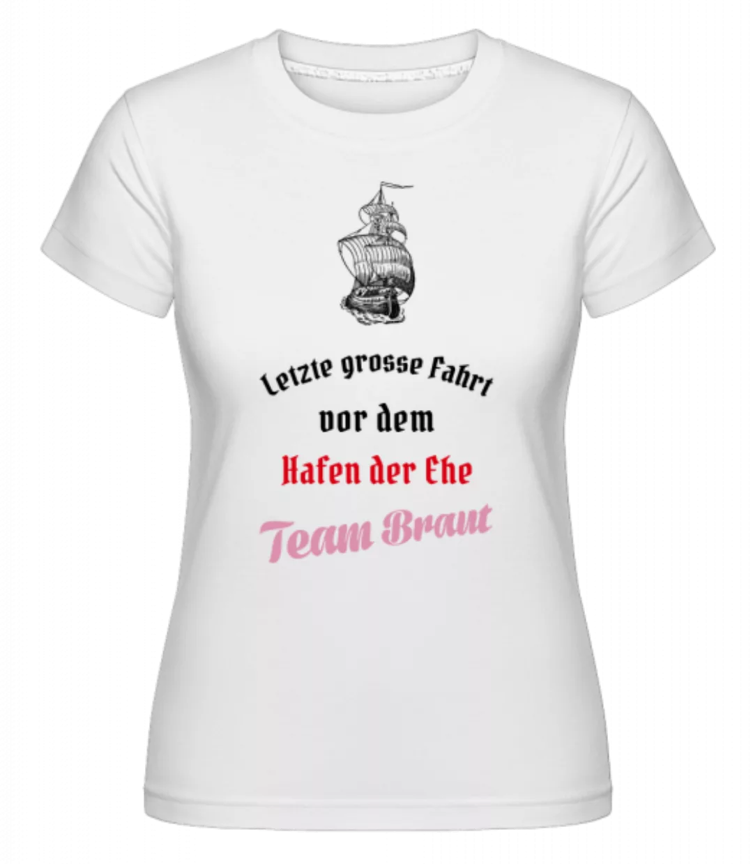 Hafen Der Ehe Team Braut · Shirtinator Frauen T-Shirt günstig online kaufen
