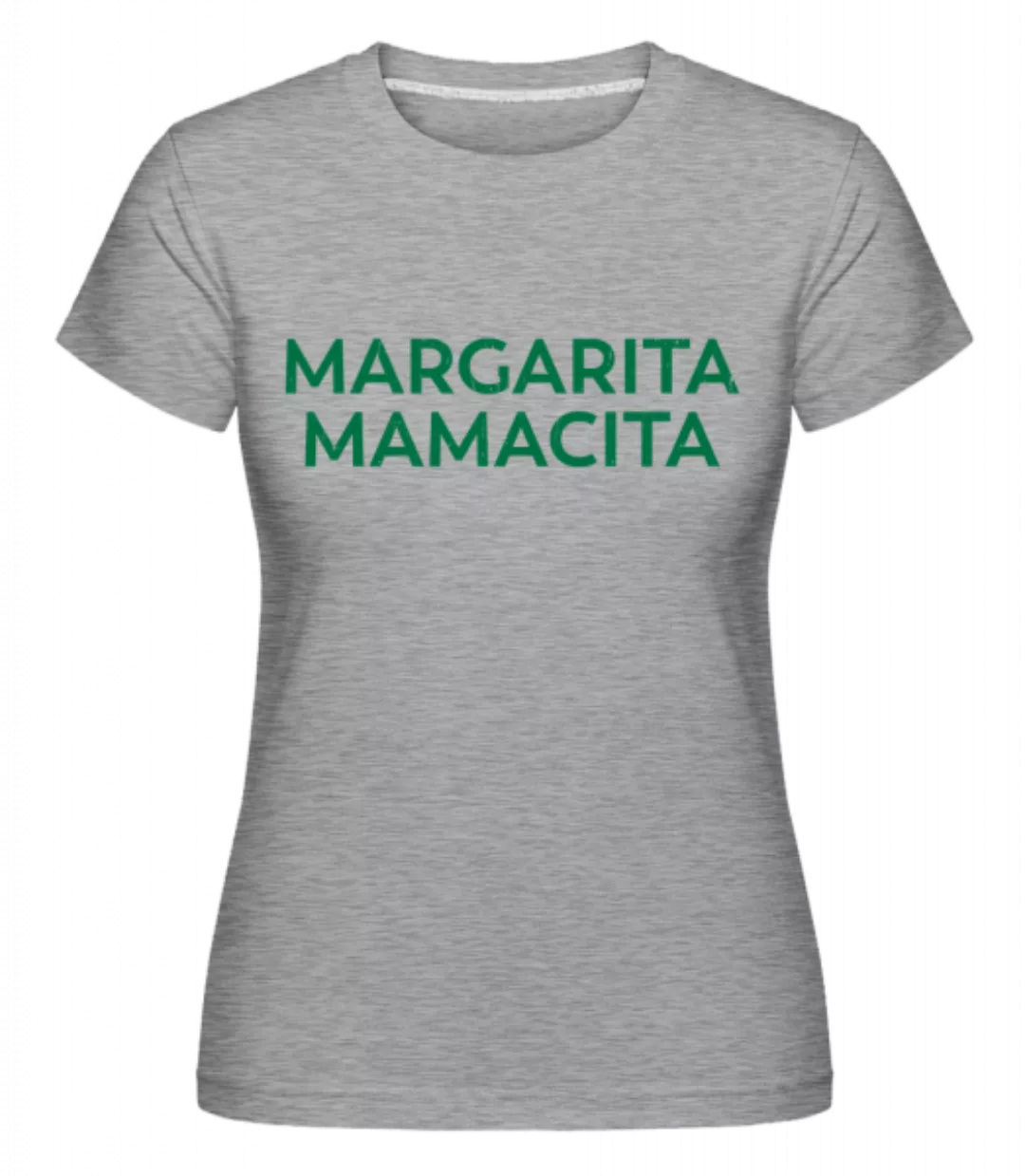 Margarita Mamacita · Shirtinator Frauen T-Shirt günstig online kaufen