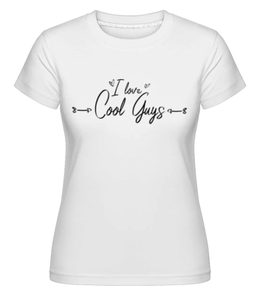 I Love Cool Guys · Shirtinator Frauen T-Shirt günstig online kaufen