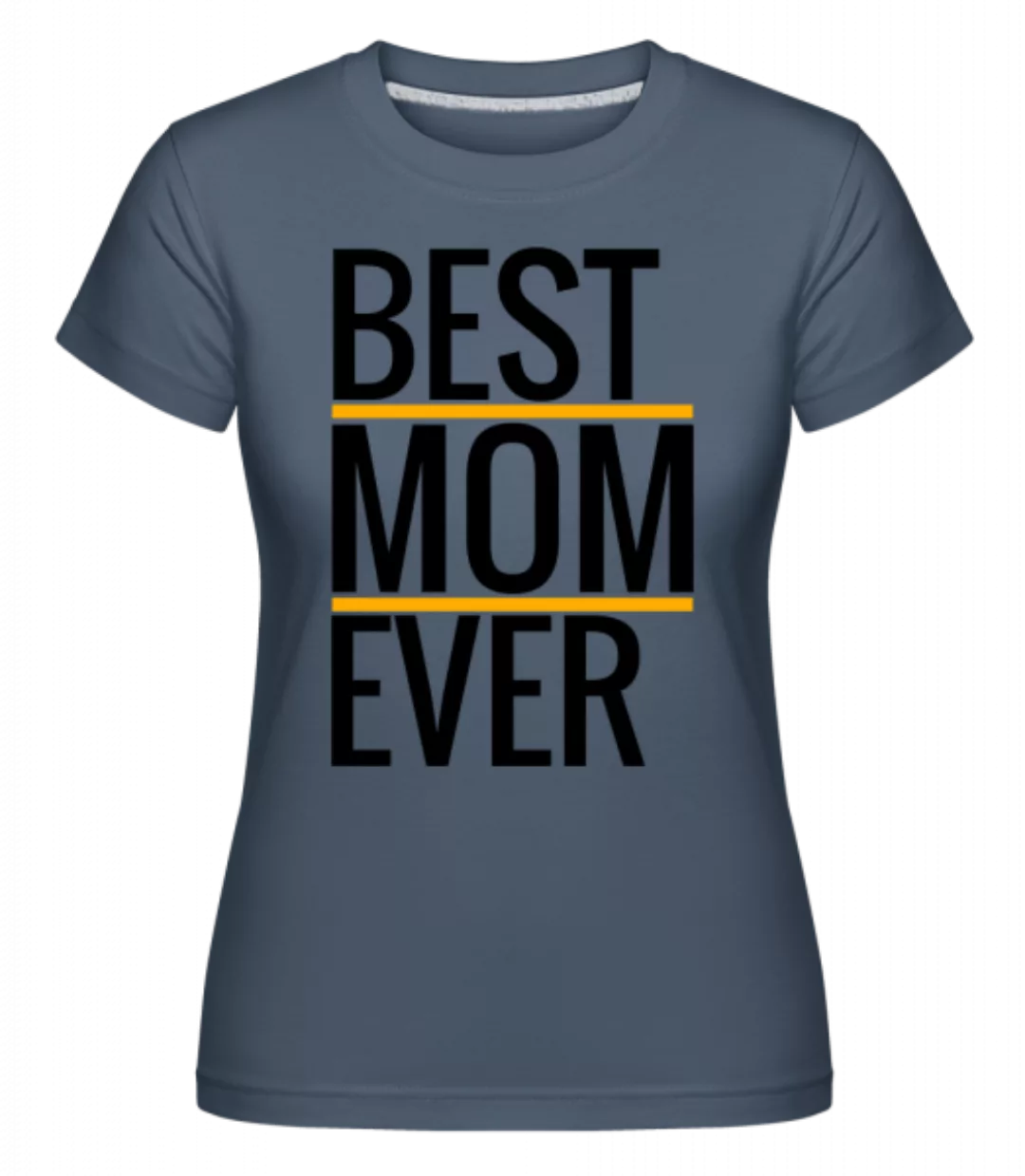 Best Mom Ever · Shirtinator Frauen T-Shirt günstig online kaufen