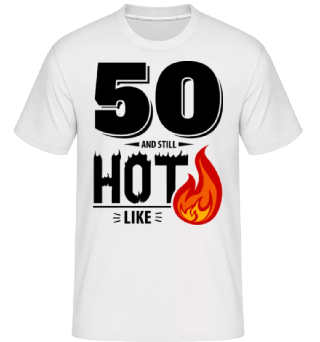 50 And Still Hot · Shirtinator Männer T-Shirt günstig online kaufen