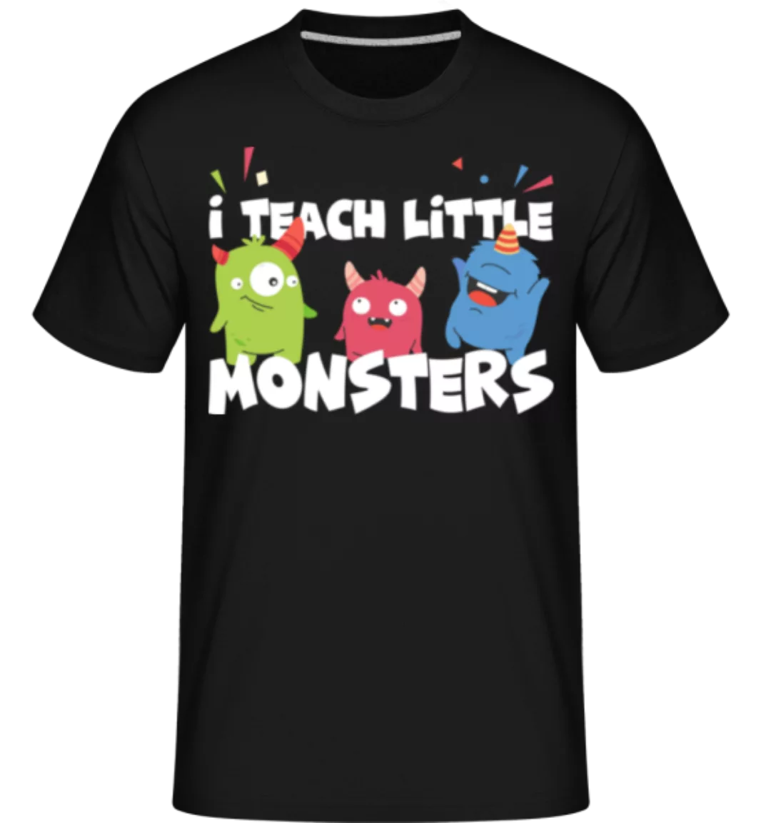 I Teach Little Monsters · Shirtinator Männer T-Shirt günstig online kaufen