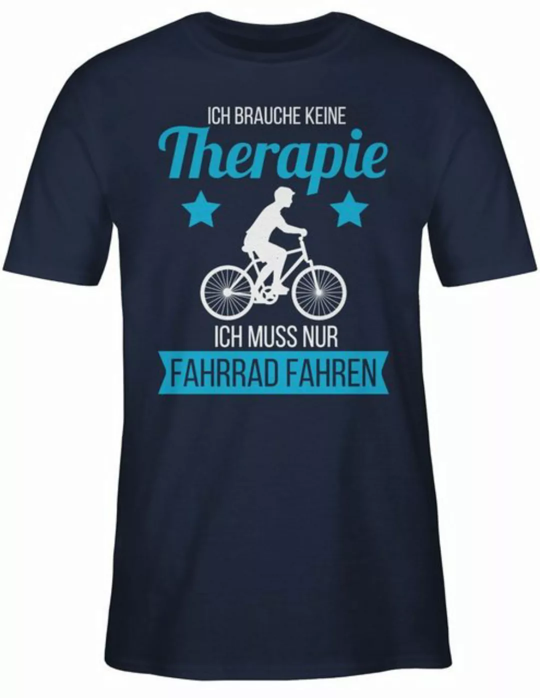 Shirtracer T-Shirt Ich brauche keine Therapie ich muss nur Fahrrad fahren w günstig online kaufen