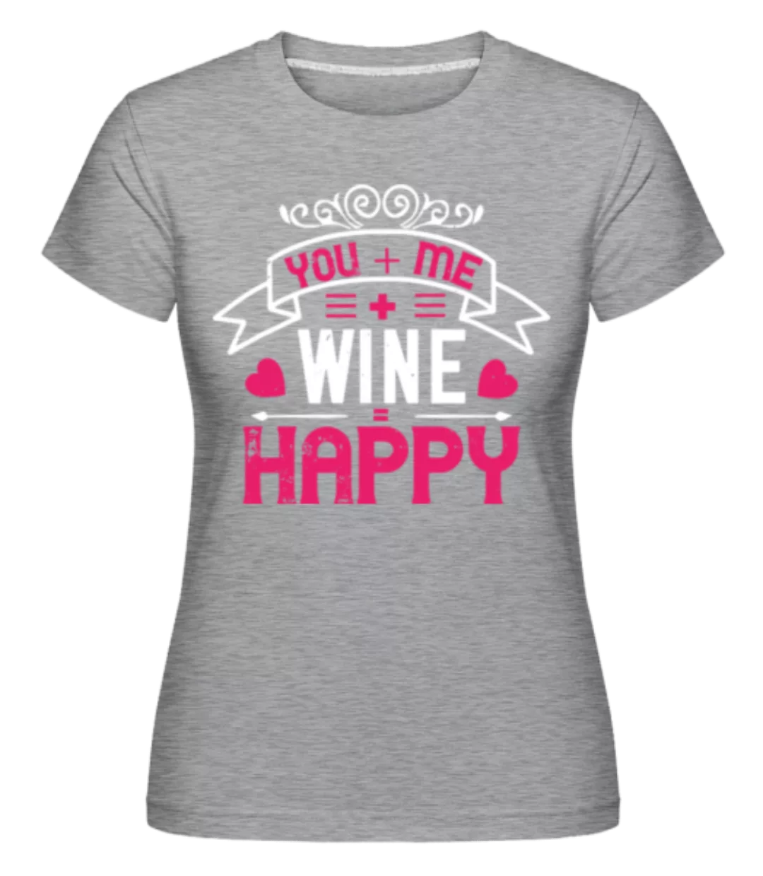 You Me Wine Happy · Shirtinator Frauen T-Shirt günstig online kaufen