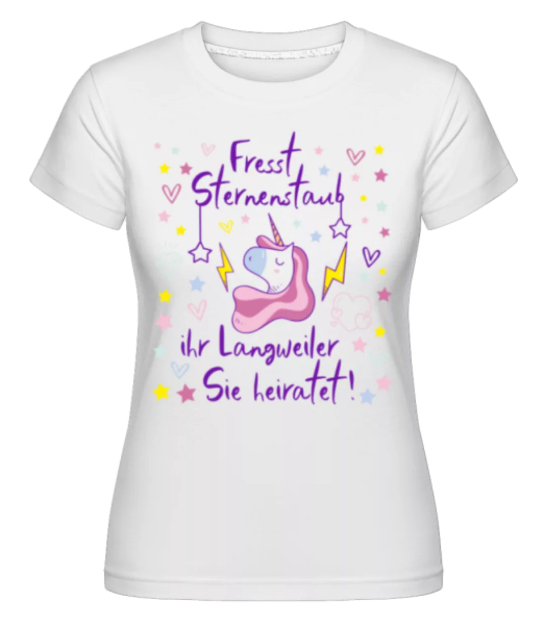 JGA Einhorn Fresst Sternenstaub · Shirtinator Frauen T-Shirt günstig online kaufen