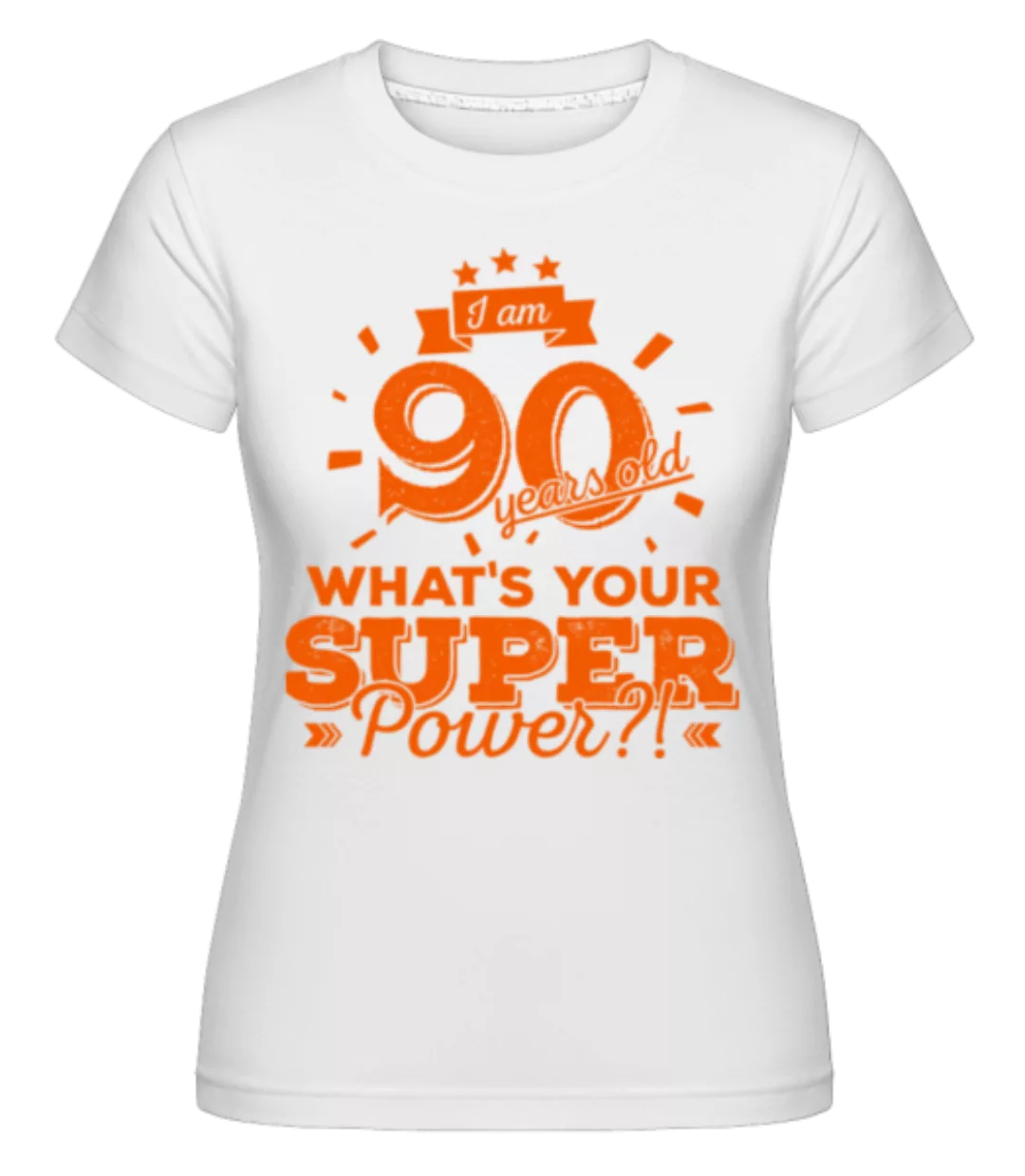 Superpower 90 Years Old · Shirtinator Frauen T-Shirt günstig online kaufen