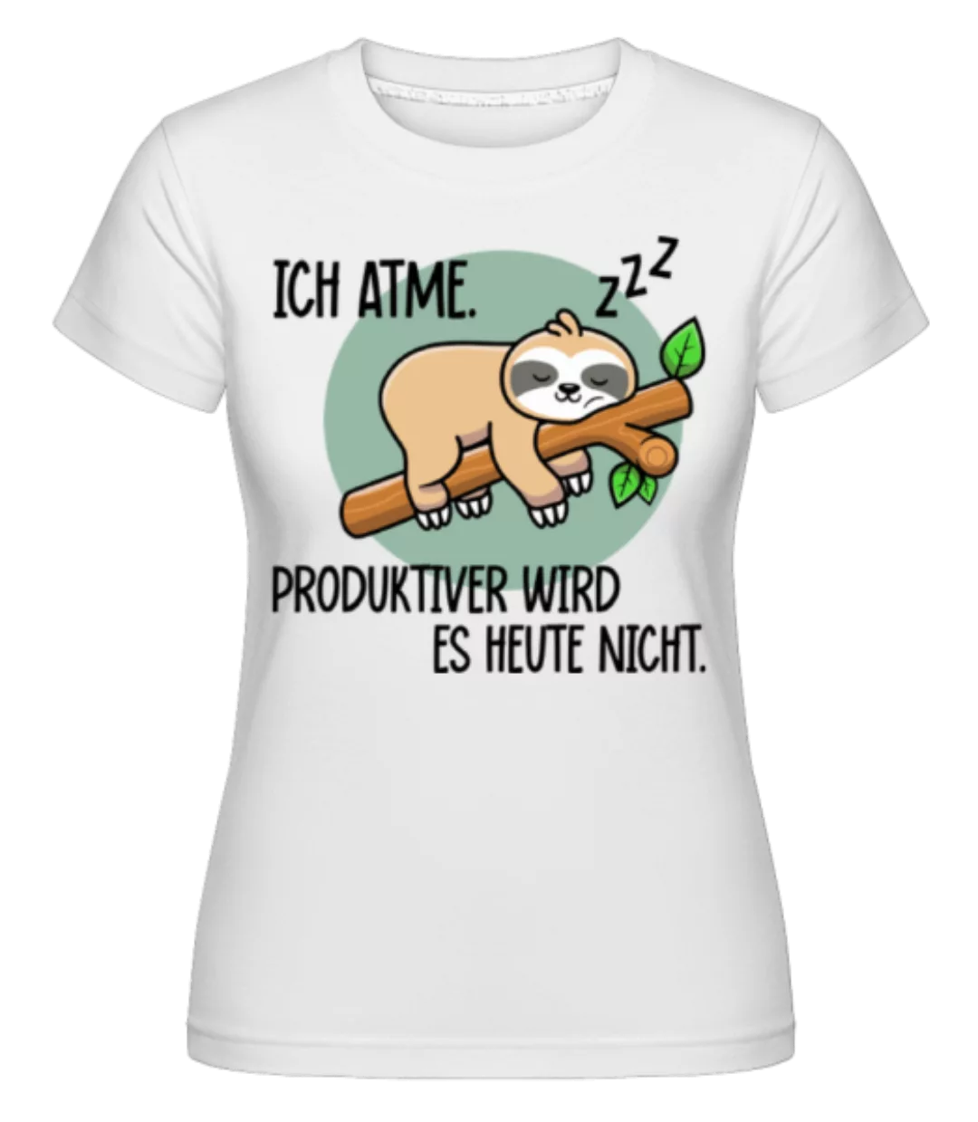 Ich Atme Produktiver Wird Es Nicht · Shirtinator Frauen T-Shirt günstig online kaufen