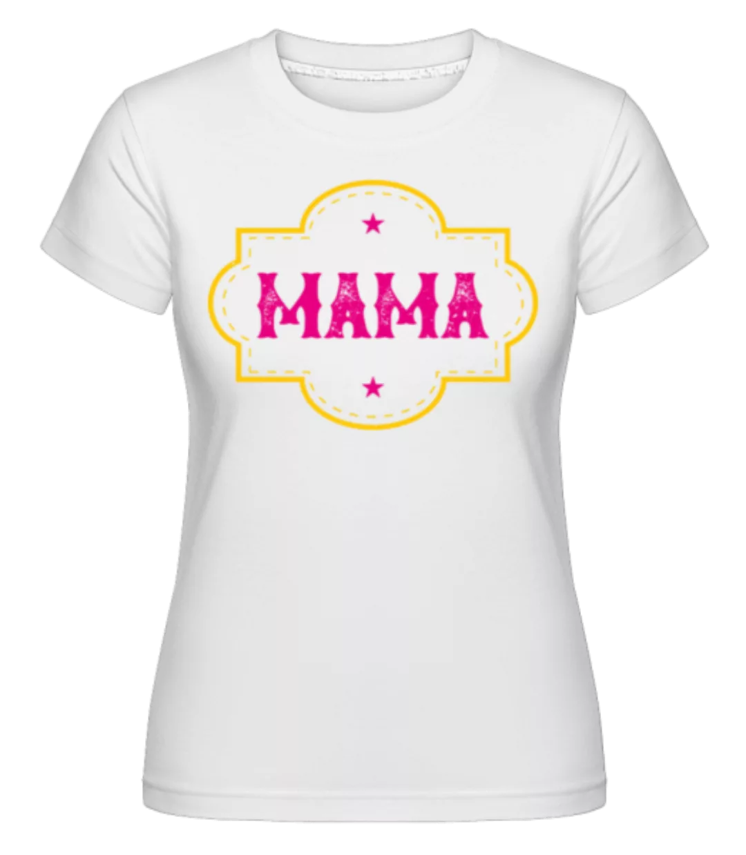 Mama · Shirtinator Frauen T-Shirt günstig online kaufen