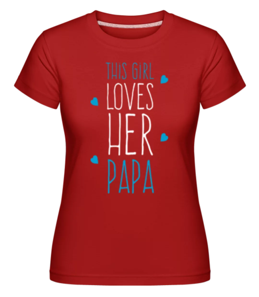 This Girl Loves Her Papa · Shirtinator Frauen T-Shirt günstig online kaufen