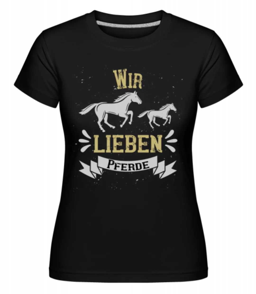 Wir Lieben Pferde · Shirtinator Frauen T-Shirt günstig online kaufen