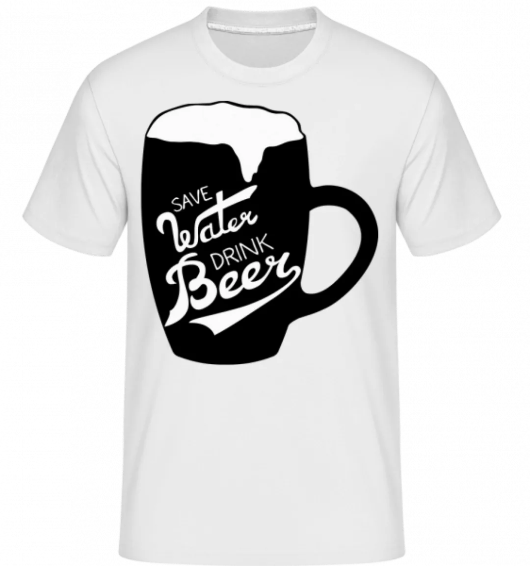 Save Water Drink Beer · Shirtinator Männer T-Shirt günstig online kaufen