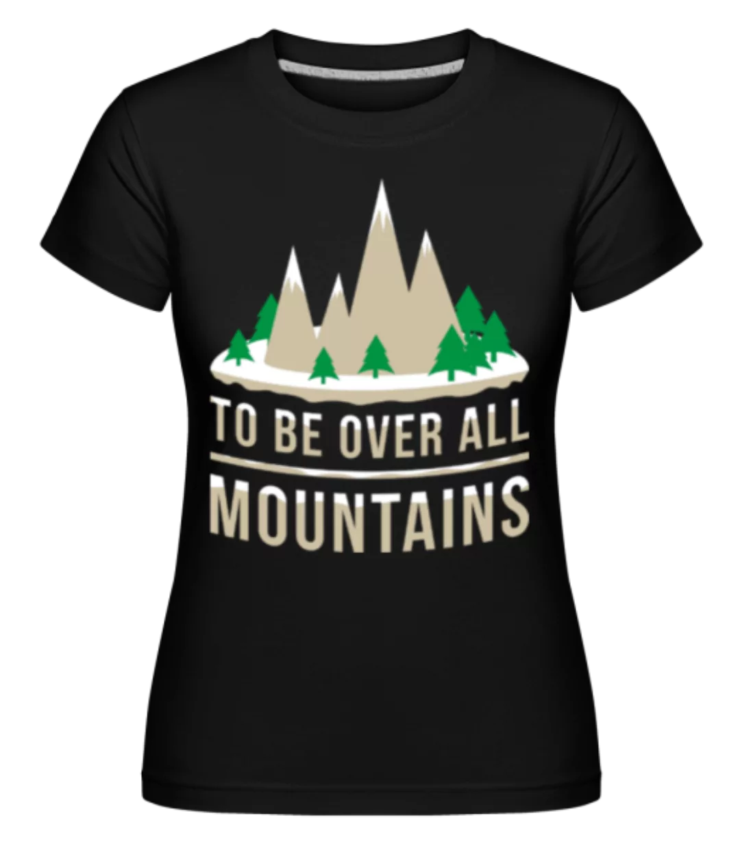 Over All Mountains · Shirtinator Frauen T-Shirt günstig online kaufen