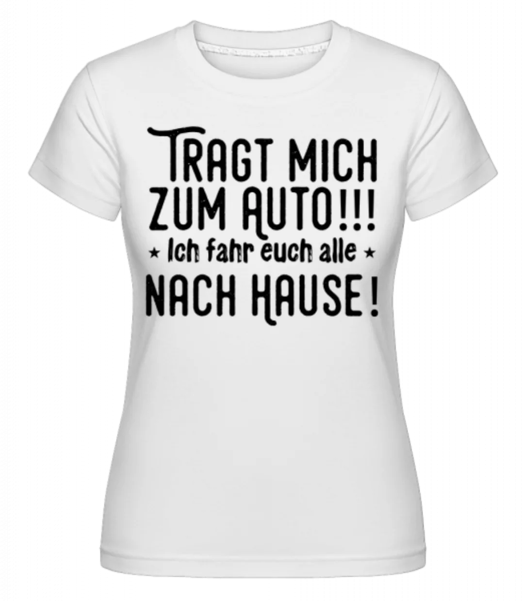 Tragt Mich Zum Auto · Shirtinator Frauen T-Shirt günstig online kaufen