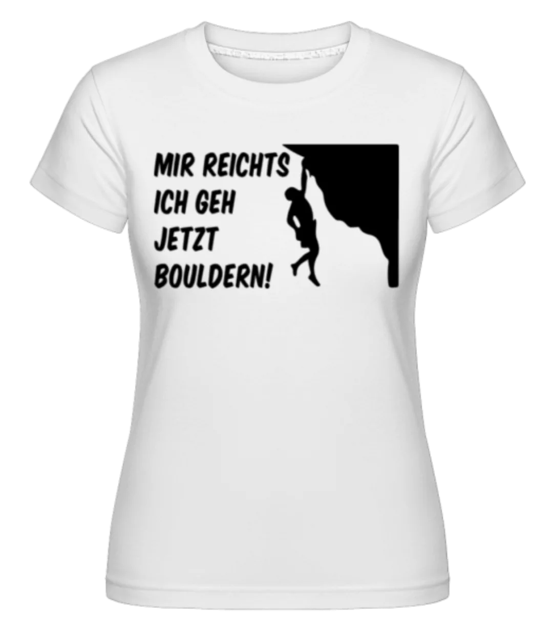 Mir Reichts Ich Geh Bouldern · Shirtinator Frauen T-Shirt günstig online kaufen