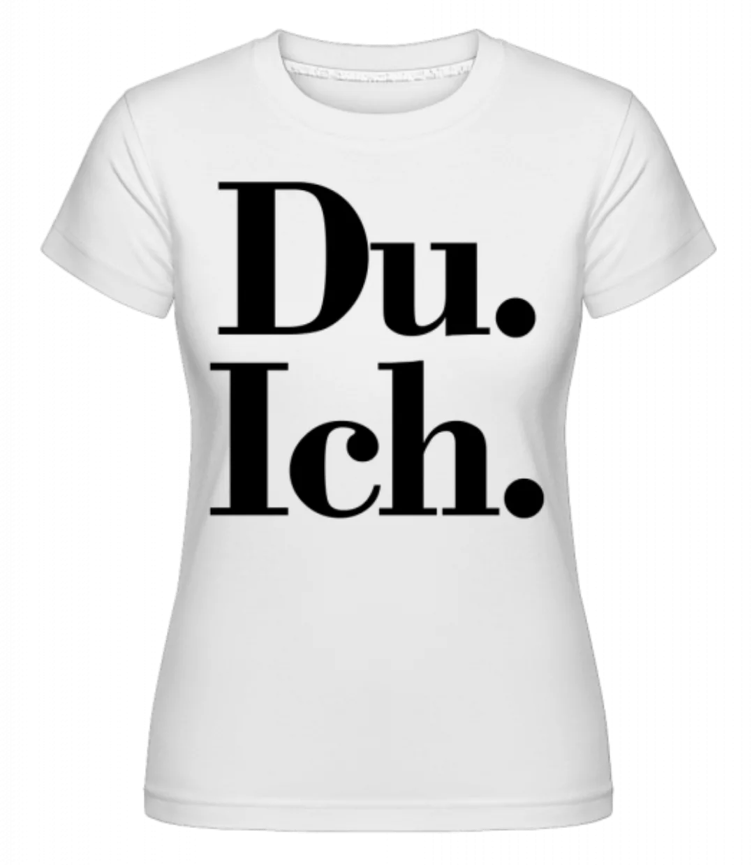 Du. Ich. · Shirtinator Frauen T-Shirt günstig online kaufen