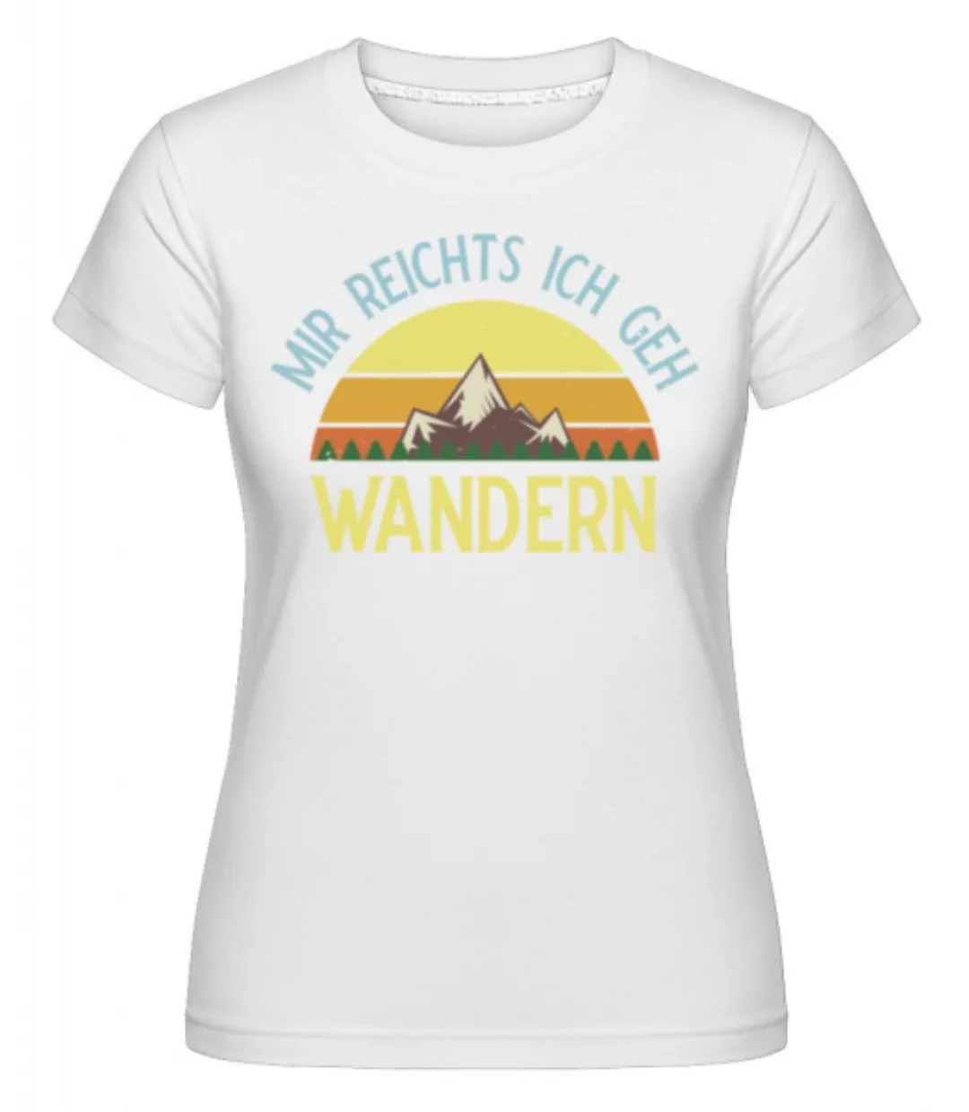 Mir Reichts Ich Geh Wandern 1 · Shirtinator Frauen T-Shirt günstig online kaufen