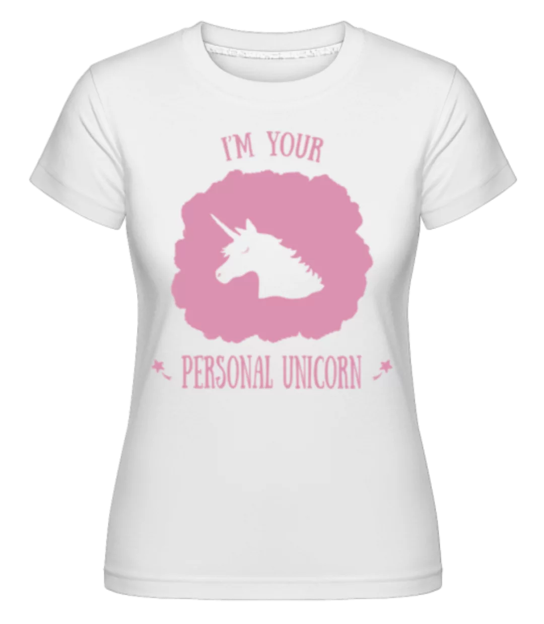 I'm Your Personal Unicorn · Shirtinator Frauen T-Shirt günstig online kaufen