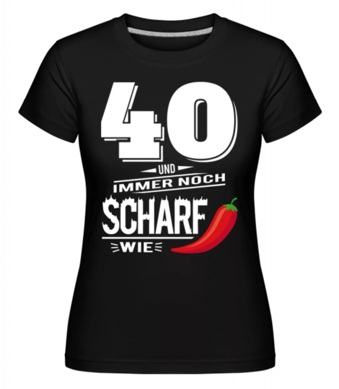 40 Und Scharf Wie Chili Weiß · Shirtinator Frauen T-Shirt günstig online kaufen