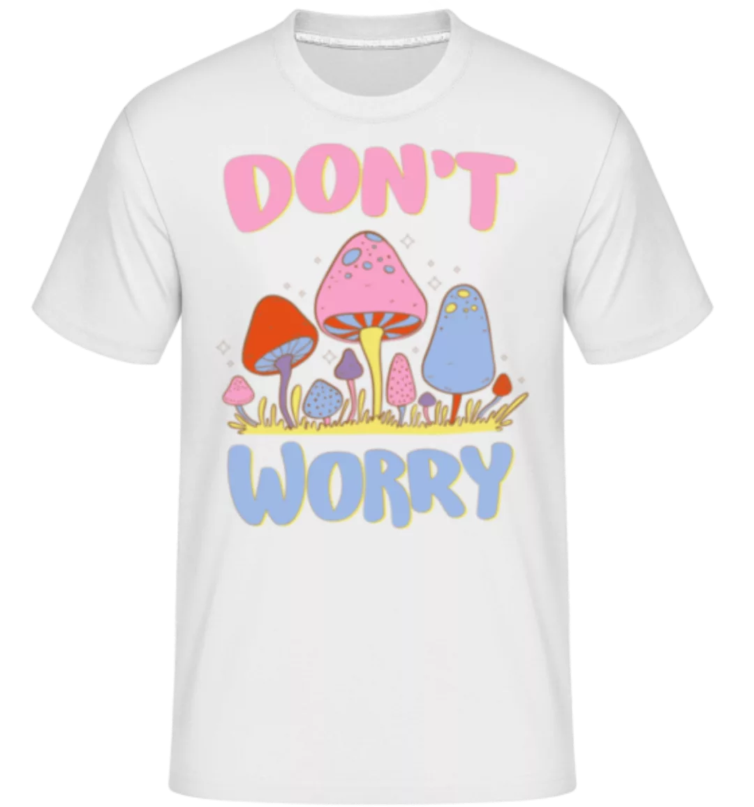 Don't Worry · Shirtinator Männer T-Shirt günstig online kaufen
