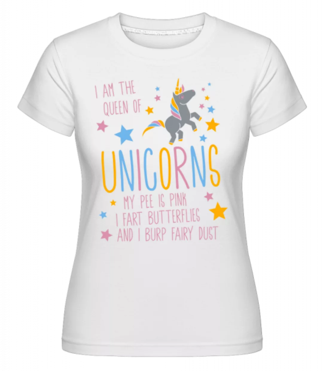 I'm The Queen Of Unicorns · Shirtinator Frauen T-Shirt günstig online kaufen
