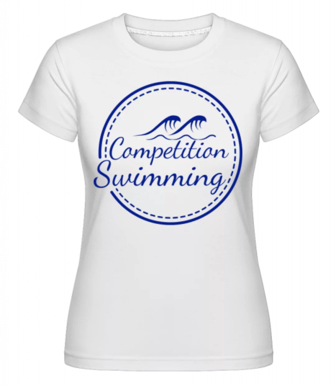 Competition Swimming · Shirtinator Frauen T-Shirt günstig online kaufen