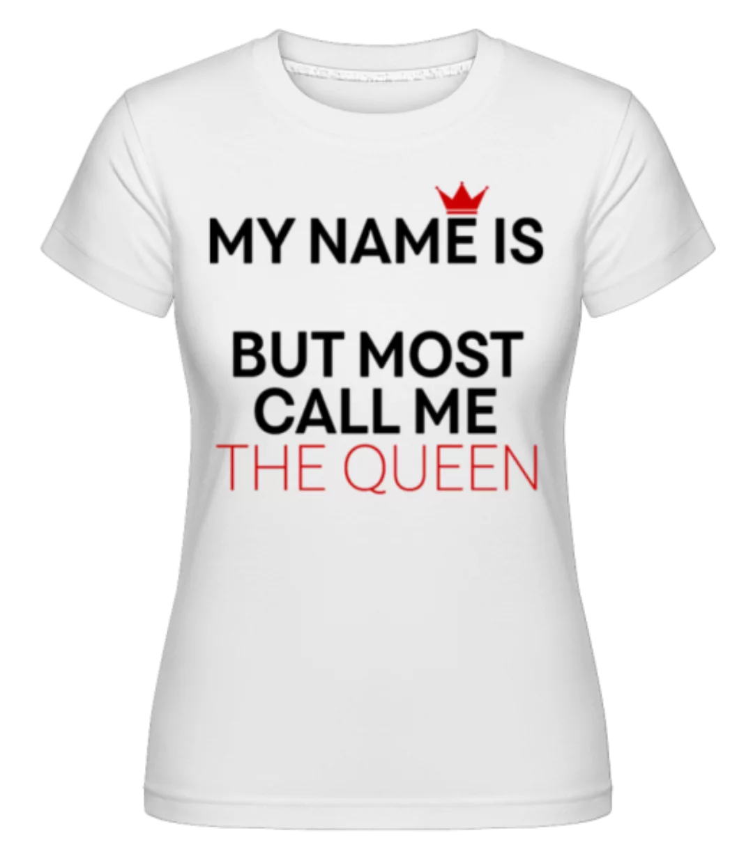 Most Call Me The Queen · Shirtinator Frauen T-Shirt günstig online kaufen