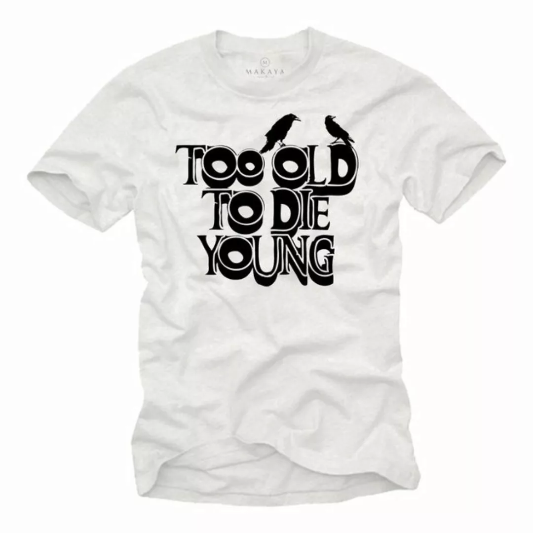MAKAYA Print-Shirt Lustige Geschenke zum Geburtstag - Too Old To Die Young günstig online kaufen