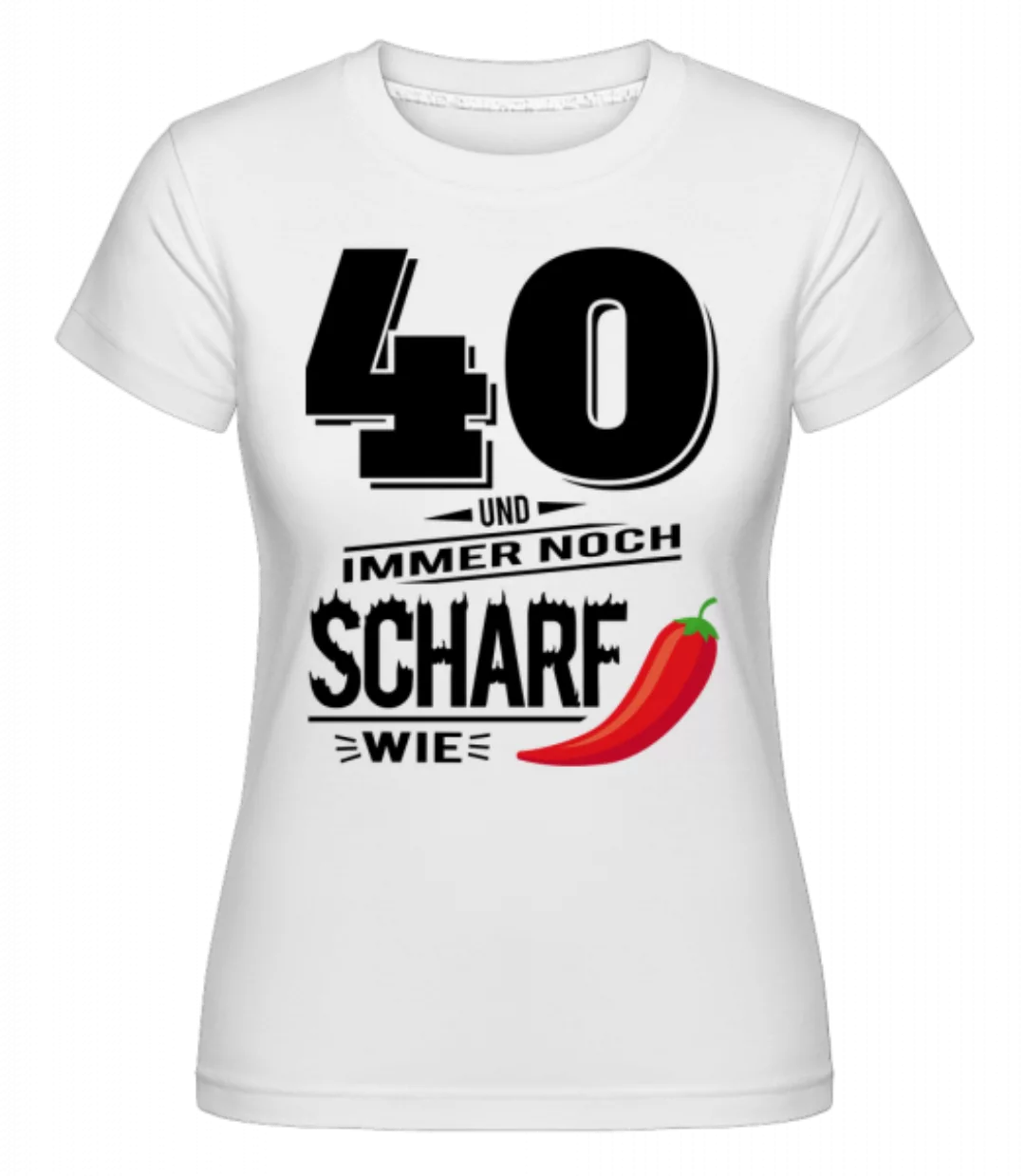 40 Und Scharf Wie Chili · Shirtinator Frauen T-Shirt günstig online kaufen