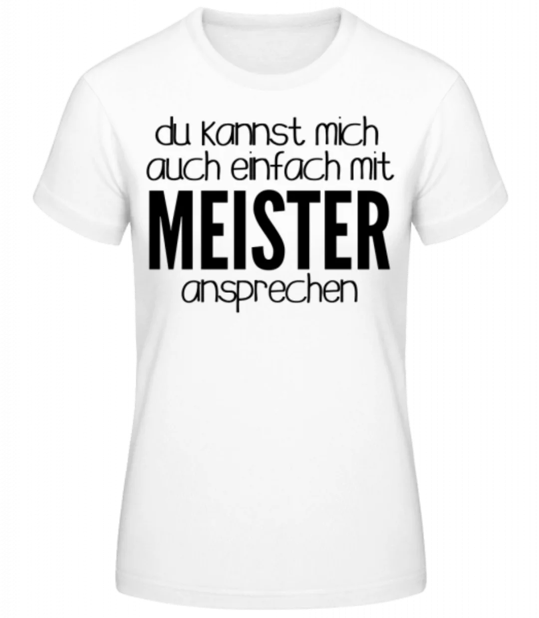 Sprich Mich Mit Meister An · Frauen Basic T-Shirt günstig online kaufen