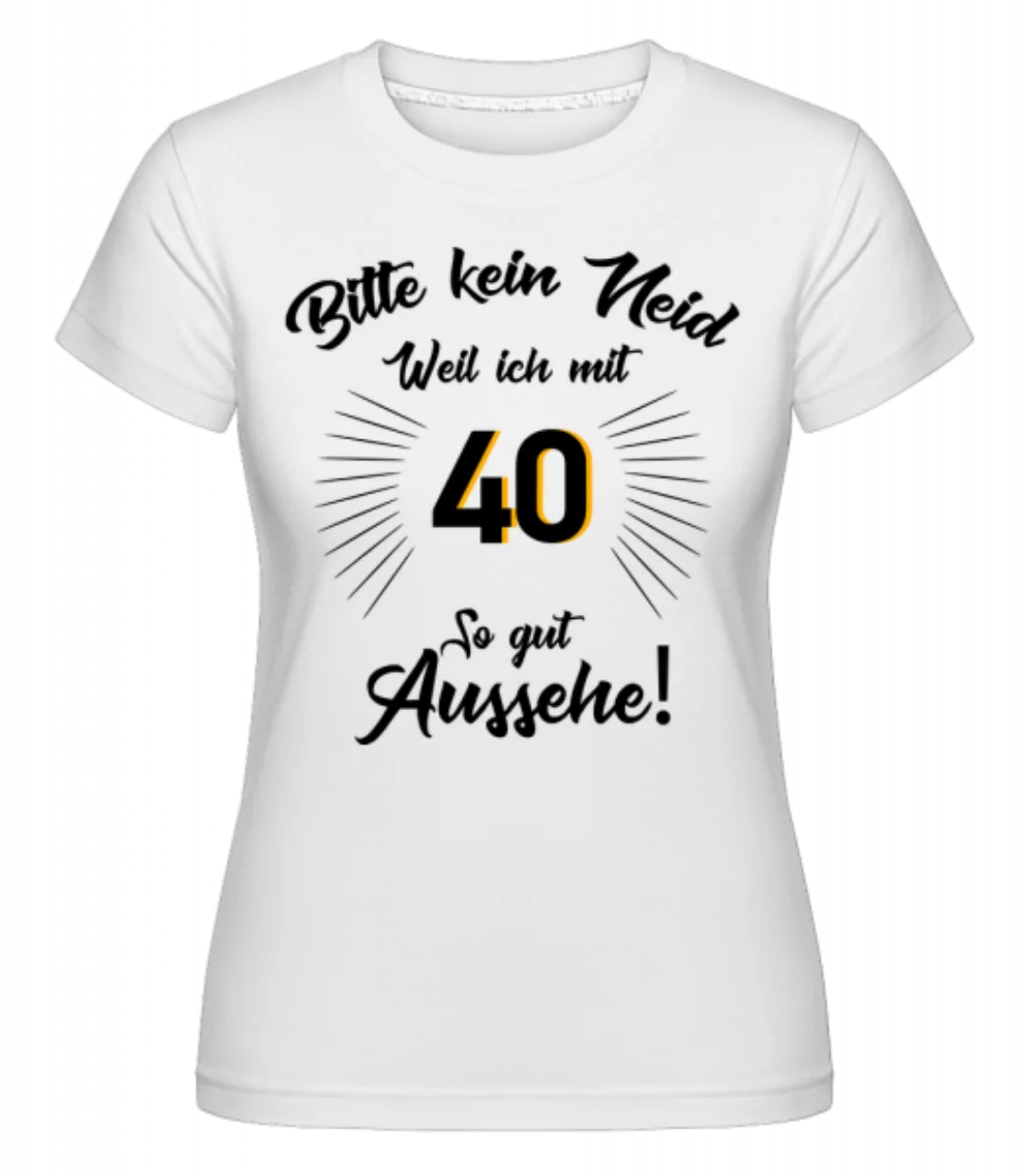 So Gut Aussehen Mit 40 · Shirtinator Frauen T-Shirt günstig online kaufen
