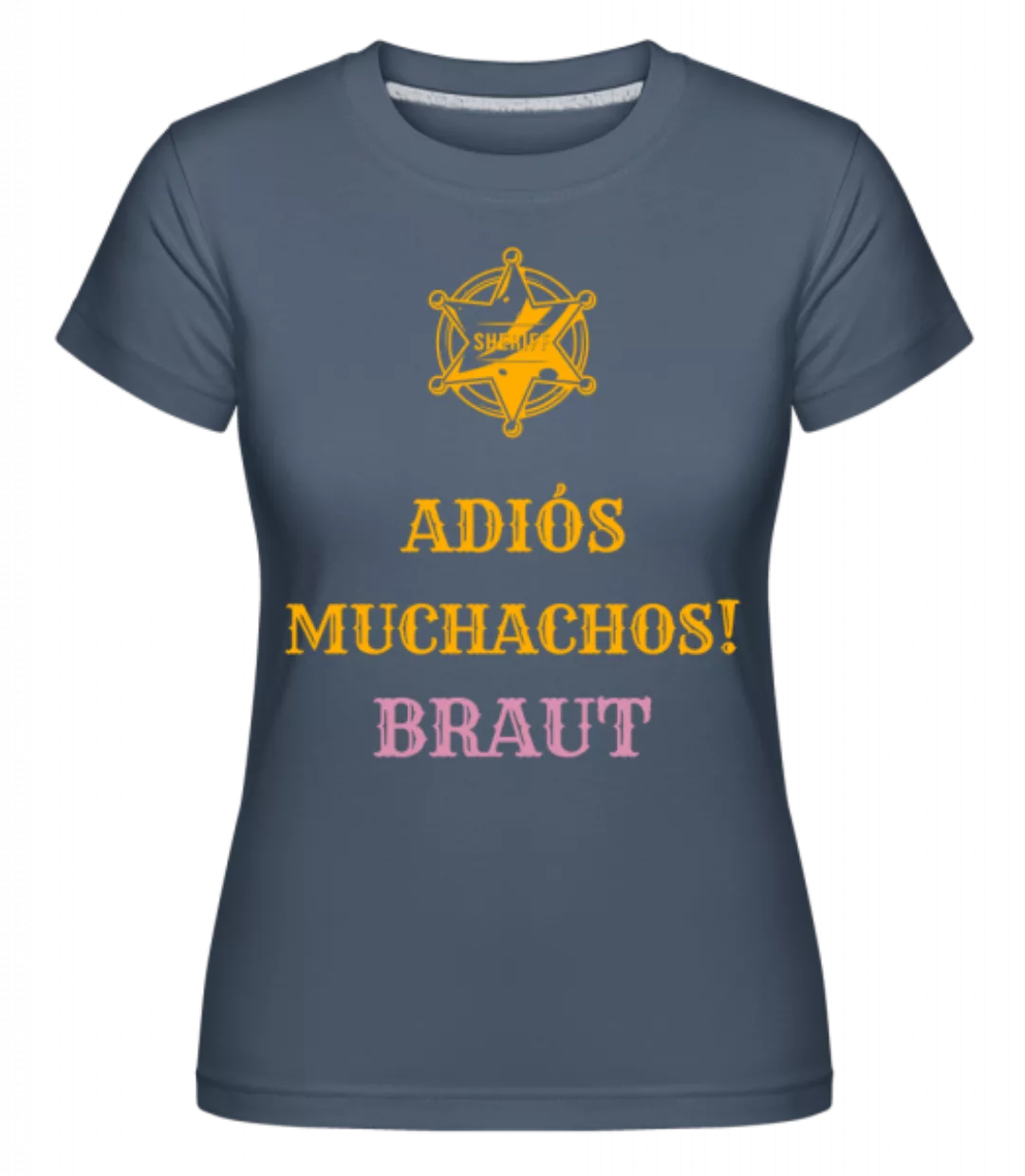 Adiós Muchachos Braut · Shirtinator Frauen T-Shirt günstig online kaufen