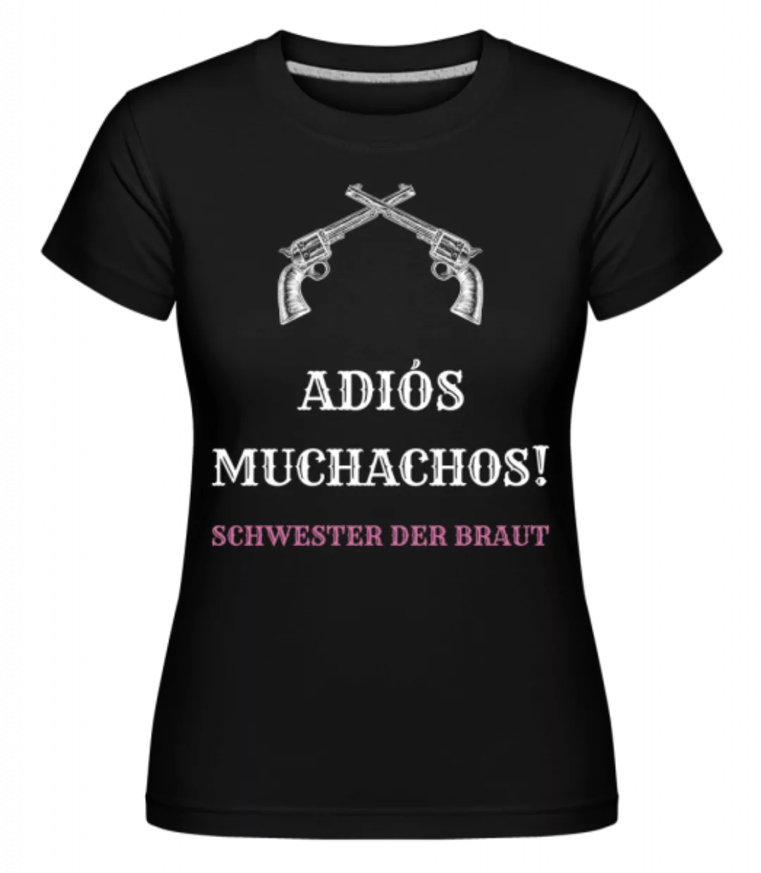 Adiós Muchachos Schwester Der Braut · Shirtinator Frauen T-Shirt günstig online kaufen