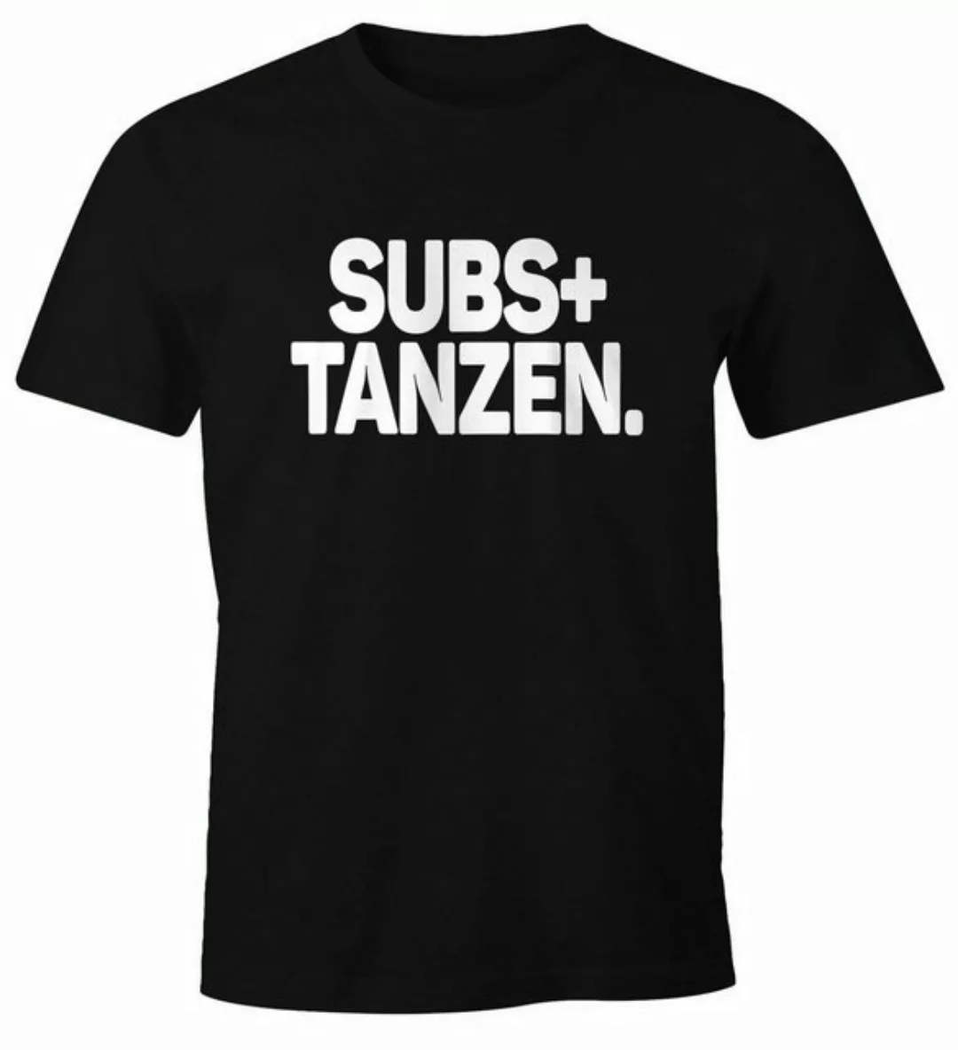 MoonWorks Print-Shirt Herren T-Shirt Spruch Subs + Tanzen Fun-Shirt Party F günstig online kaufen