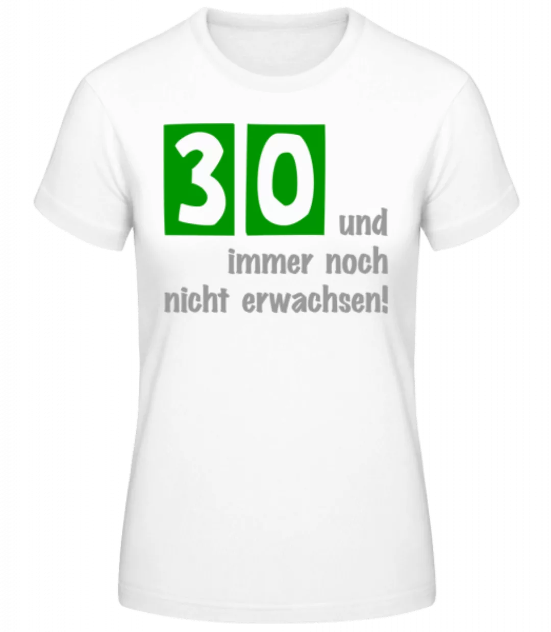 30 Und Noch Nicht Erwachsen · Frauen Basic T-Shirt günstig online kaufen