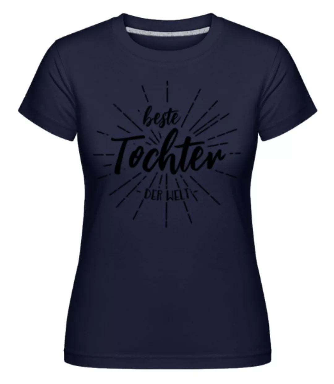 Beste Tochter Der Welt · Shirtinator Frauen T-Shirt günstig online kaufen