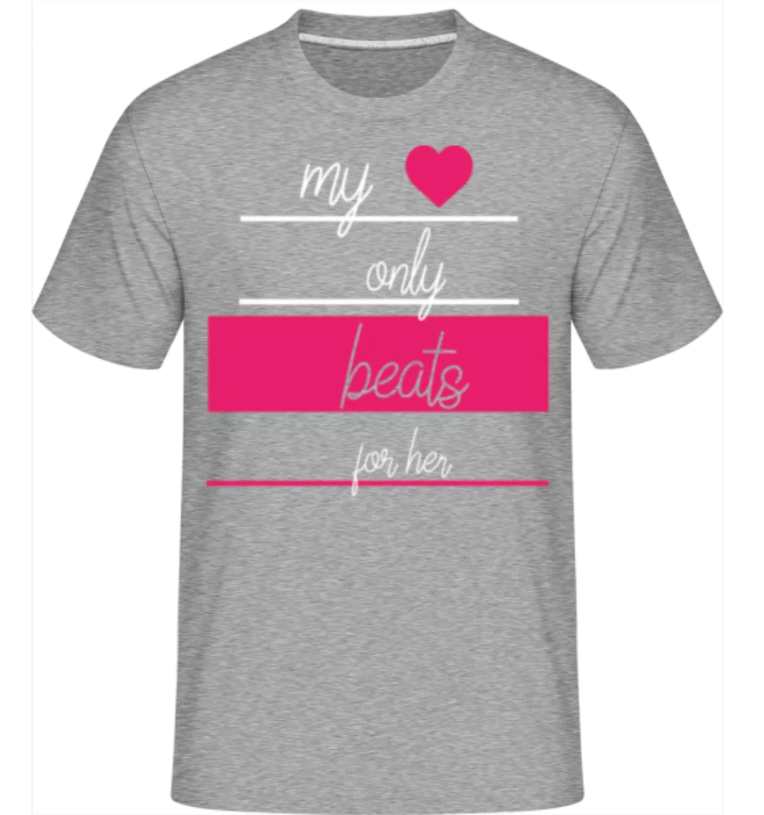 My Love Only Beats For Her · Shirtinator Männer T-Shirt günstig online kaufen