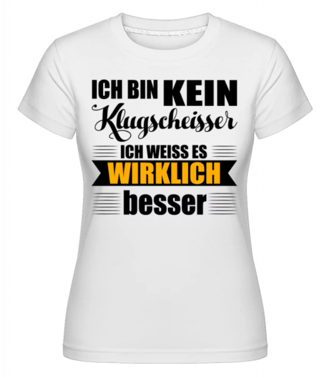 Ich Bin Kein Klugscheisser · Shirtinator Frauen T-Shirt günstig online kaufen