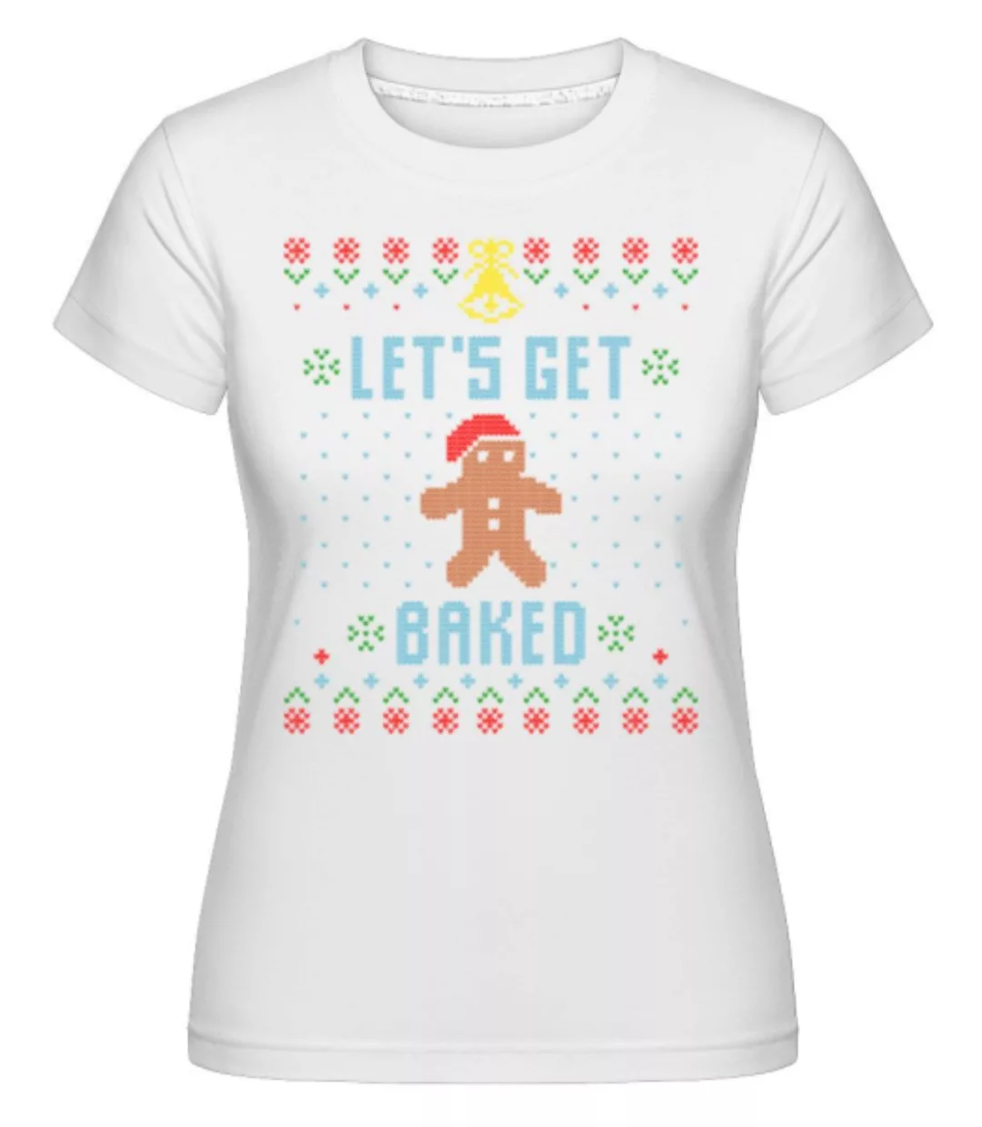 Lets Get Baked · Shirtinator Frauen T-Shirt günstig online kaufen