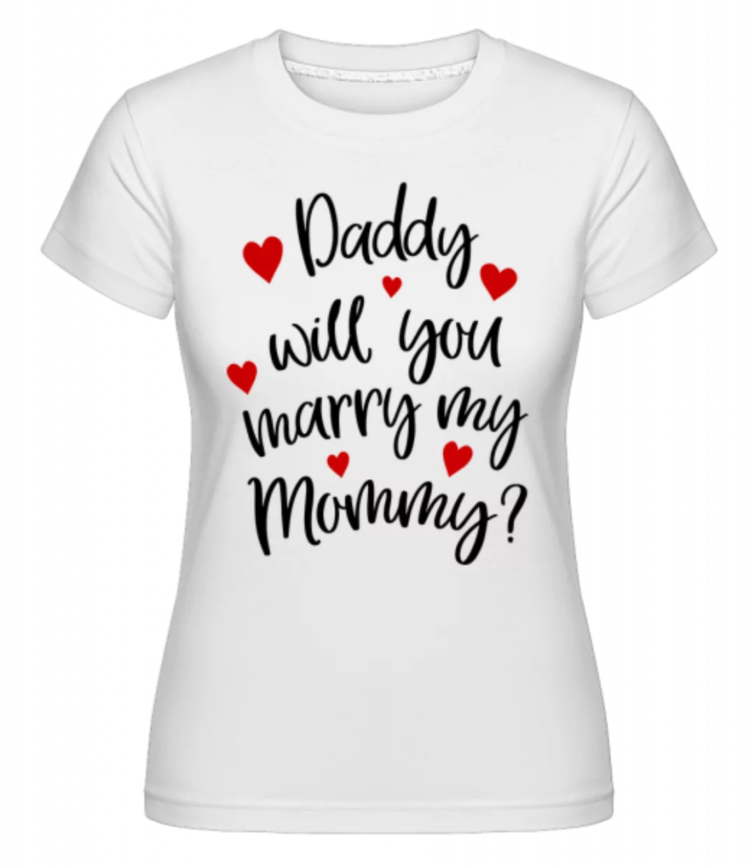 Daddy Will You Marry Mommy · Shirtinator Frauen T-Shirt günstig online kaufen