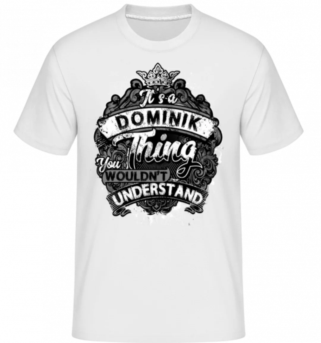 It's A Dominik Thing · Shirtinator Männer T-Shirt günstig online kaufen