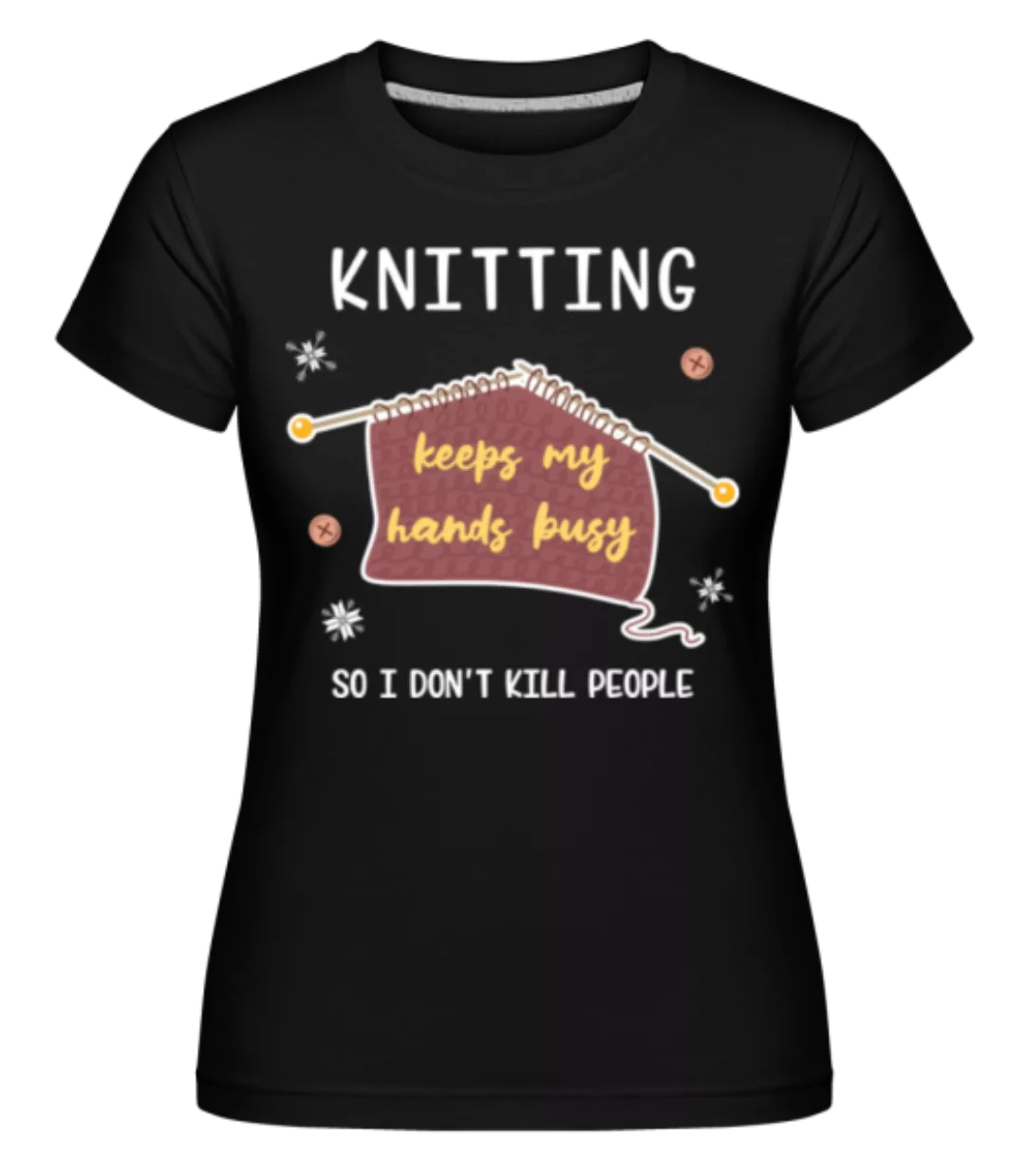 Knitting Keeps My Hands Busy · Shirtinator Frauen T-Shirt günstig online kaufen